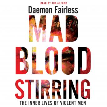 Mad Blood Stirring: The Inner Lives of Violent Men