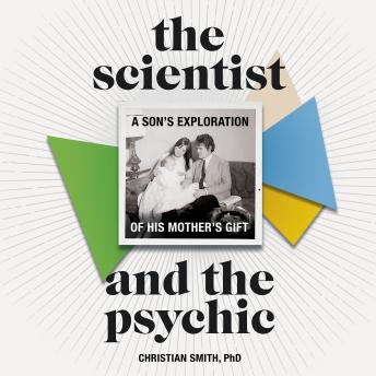 Download Scientist and the Psychic: A Son's Exploration of His Mother's Gift by Christian Smith