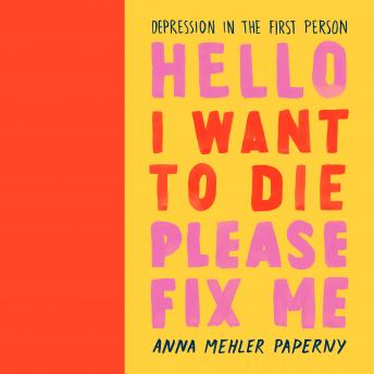 Get Best Audiobooks Science and Technology Hello I Want to Die Please Fix Me: Depression in the First Person by Anna Mehler Paperny Free Audiobooks Science and Technology free audiobooks and podcast