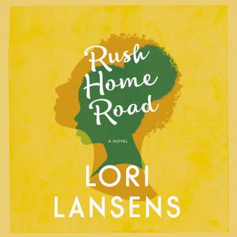 Rush Home Road, Audio book by Lori Lansens