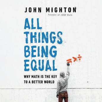 Download All Things Being Equal: Why Math Is the Key to a Better World by John Mighton