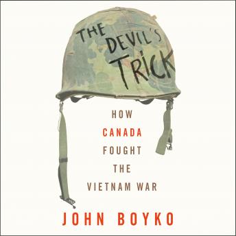 The Devil's Trick: How Canada Fought the Vietnam War
