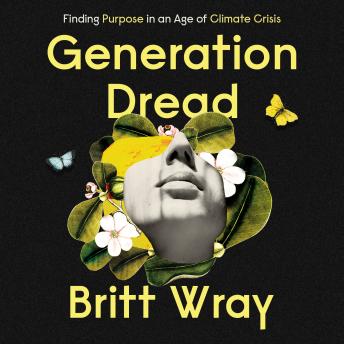 Generation Dread: Finding Purpose in an Age of Climate Crisis sample.