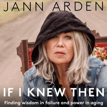 Download If I Knew Then: Finding wisdom in failure and power in aging by Jann Arden