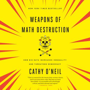 Listen Weapons of Math Destruction: How Big Data Increases Inequality and Threatens Democracy By Cathy O'neil Audiobook audiobook