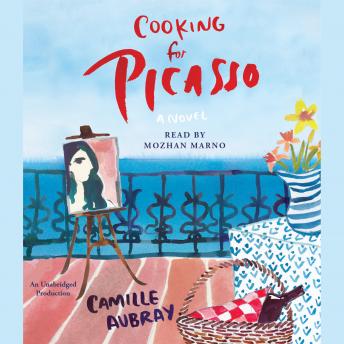 Cooking for Picasso: A Novel, Camille Aubray