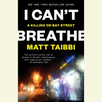 I Can't Breathe: A Killing on Bay Street, Matt Taibbi