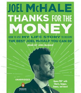 Thanks For The Money How To Use My Life Story To Become The Best Joel Mchale You Can Be Audio Book By Joel Mchale Audiobooks Net