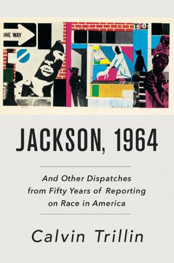 Jackson, 1964: And Other Dispatches From Fifty Years of Reporting on Race in America, Audio book by Calvin Trillin