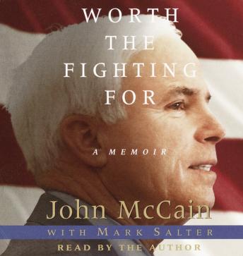 Worth the Fighting For: The Education of an American Maverick, and the Heroes Who Inspired Him, Mark Salter, John McCain