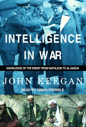 Intelligence in War: Knowledge of the Enemy From Napoleon to Al-Qaeda