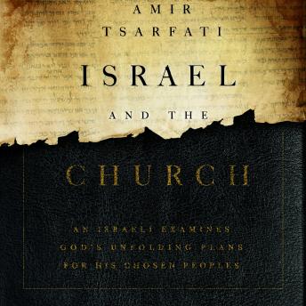 Download Israel and the Church: An Israeli Examines God's Unfolding Plans for His Chosen Peoples by Amir Tsarfati
