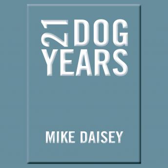 Download 21 Dog Years: Doing Time @ Amazon.com by Mike Daisey