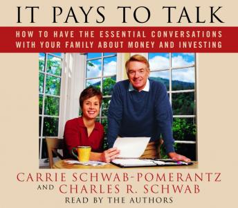 It Pays to Talk: How to Have the Essential Conversations with Your Family About Money and Investing, Audio book by Carrie Schwab-Pomerantz, Charles R. Schwab