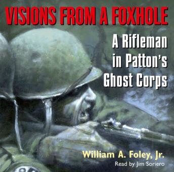 Visions From a Foxhole: A Rifleman in Patton's Ghost Corps