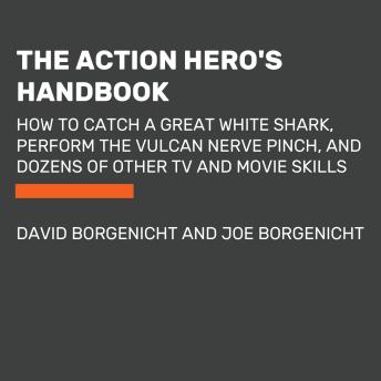 Action Hero's Handbook: How to Catch a Great White Shark, Perform the Vulcan Nerve Pinch, and Dozens of Other TV and Movie Skills sample.