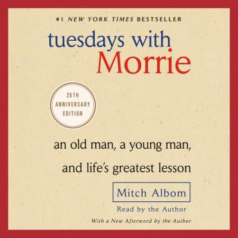Download Tuesdays with Morrie: An Old Man, a Young Man, and Life's Greatest Lesson by Mitch Albom