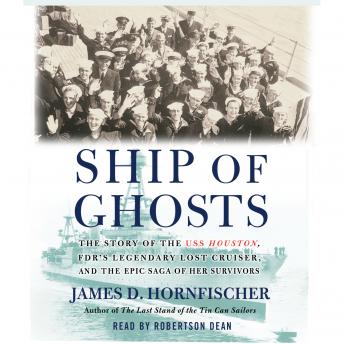 Ship of Ghosts: The Story of the USS Houston, FDR's Legendary Lost Cruiser, and the Epic Saga of her Survivors