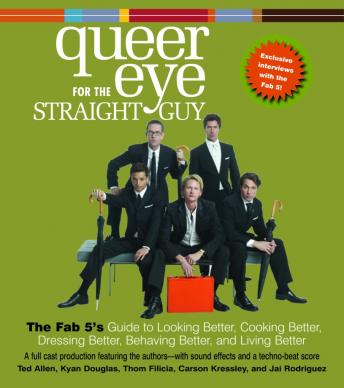 Queer Eye For the Straight Guy: The Fab 5's Guide to Looking Better, Cooking Better, Dressing Better, Behaving Better, and Living Better