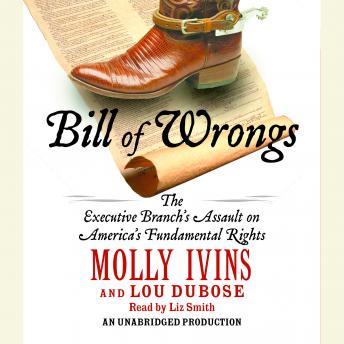 Bill of Wrongs: The Executive Branch's Assault on America's Fundamental Rights