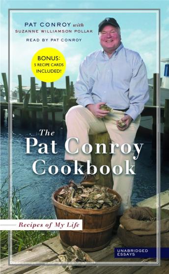 The Pat Conroy Cookbook: Recipes of My Life: Unabridged Essays