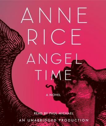 Angel Time: The Songs of the Seraphim, Book One, Anne Rice