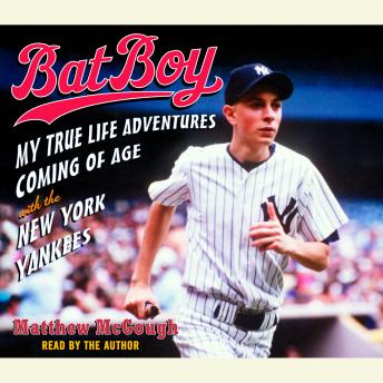 Bat Boy: My True Life Adventures Coming of Age with the New York Yankees, Audio book by Matthew McGough