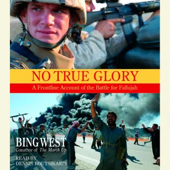 No True Glory: Fallujah and the Struggle in Iraq: A Frontline Account, Audio book by Bing West
