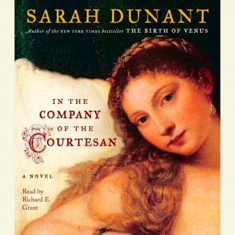 In the Company of the Courtesan: A Novel, Sarah Dunant