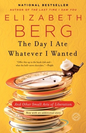 Day I Ate Whatever I Wanted: Stories, Elizabeth Berg