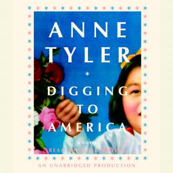Digging to America: A Novel, Audio book by Anne Tyler