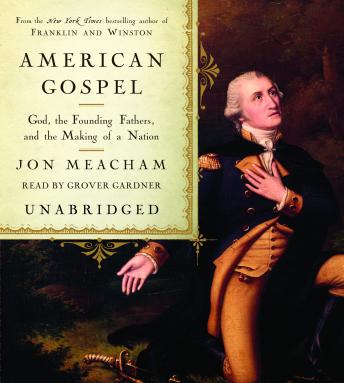 American Gospel: God, the Founding Fathers, and the Making of a Nation, Audio book by Jon Meacham