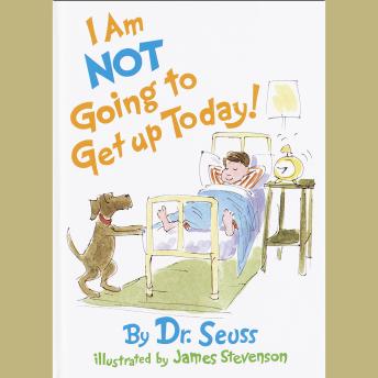 I Am Not Going To Get Up Today!, Dr. Seuss