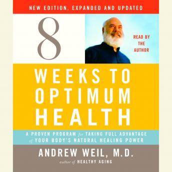 Eight Weeks to Optimum Health, New Edition, Updated and Expanded: A Proven Program for Taking Full Advantage of Your Body's Natural Healing Power