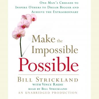 Download Make the Impossible Possible: One Man's Crusade to Inspire Others to Dream Bigger and Achieve the Extraordinary by Vince Rause, Bill Strickland