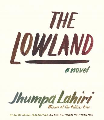 The Lowland: National Book Award Finalist; Man Booker Prize Finalist