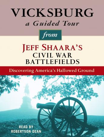 Vicksburg: A Guided Tour from Jeff Shaara's Civil War Battlefields: What happened, why it matters, and what to see sample.