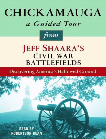 Chickamauga: A Guided Tour from Jeff Shaara's Civil War Battlefields: What happened, why it matters, and what to see sample.
