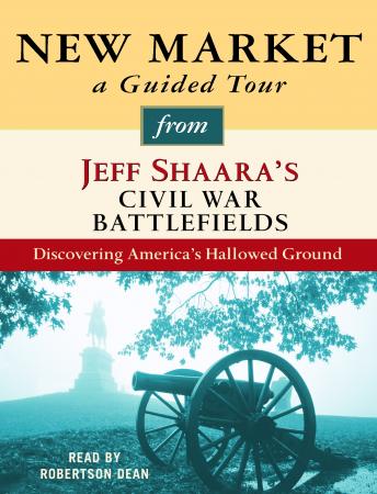 New Market: A Guided Tour from Jeff Shaara's Civil War Battlefields: What happened, why it matters, and what to see sample.