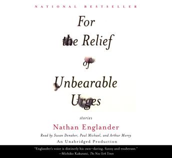 For the Relief of Unbearable Urges: Stories, Audio book by Nathan Englander
