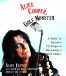 Alice Cooper, Golf Monster: A Rock 'n' Roller's Life and 12 Steps to Becoming a Golf Addict, Audio book by Keith Zimmerman, Alice Cooper, Kenneth Zimmerman