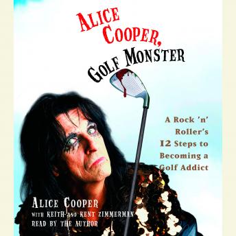 Alice Cooper, Golf Monster: A Rock 'n' Roller's Life and 12 Steps to Becoming a Golf Addict