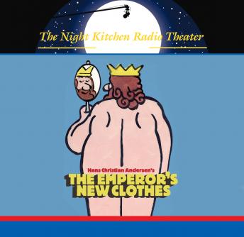 The Night Kitchen Radio Theater Presents: The Emperor's New Clothes