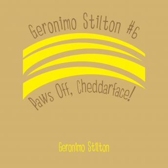 Geronimo Stilton #6: Paws Off, Cheddarface!, Audio book by Geronimo Stilton
