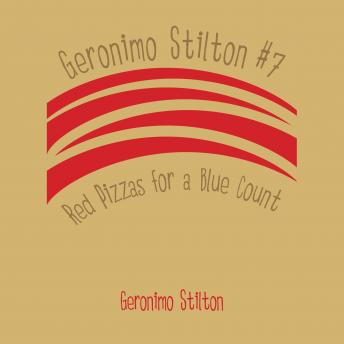 Geronimo Stilton #7: Red Pizzas for a Blue Count, Audio book by Geronimo Stilton