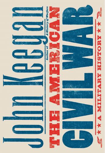 American Civil War: A Military History, John Keegan