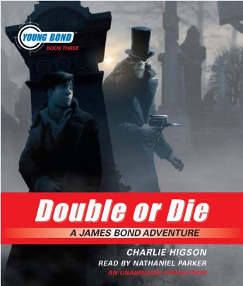 Download Double or Die: Young Bond Book #3 by Charlie Higson