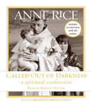 Called Out of Darkness: A Spiritual Confession, Audio book by Anne Rice