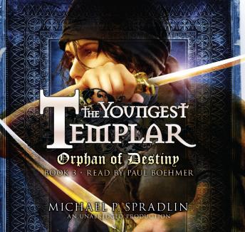 Orphan of Destiny: The Youngest Templar Trilogy, Book 3, Michael P. Spradlin