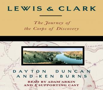 Lewis & Clark: The Journey of the Corps of Discovery, Ken Burns, Dayton Duncan